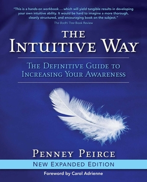 The Intuitive Way: The Definitive Guide to Increasing Your Awareness by Penney Peirce