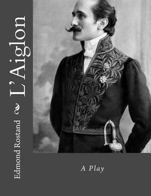 L'Aiglon by Edmond Rostand