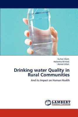 Drinking Water Quality in Rural Communities by Azmat Ullah, Haleema Ahmad, Sultan Alam