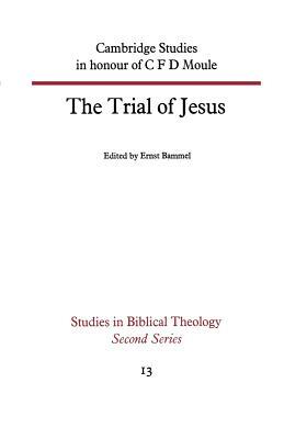 The Trial of Jesus: Cambridge Studies in Honour of C F D Moule by 