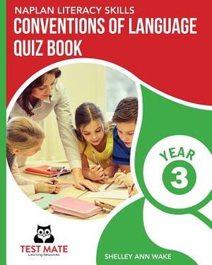 NAPLAN LITERACY SKILLS Conventions of Language Quiz Book Year 3 by Shelley Ann Wake