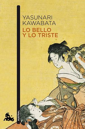 Lo bello y lo triste by Yasunari Kawabata