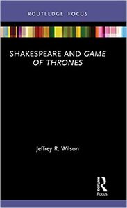 Shakespeare and Game of Thrones by Jeffrey Wilson