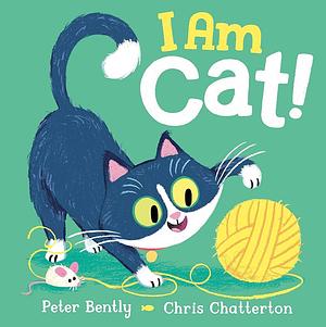 I Am Cat! by Peter Bently, Chris Chatterton