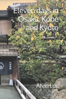 Eleven days in Osaka, Kobe and Kyoto by Alvin Lee