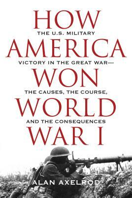 How America Won World War I by Alan Axelrod