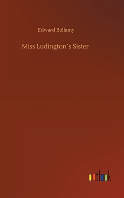 Miss Ludington´s Sister by Edward Bellamy