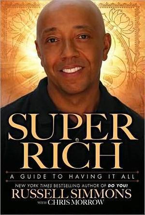 Super Rich : A Guide to having it all by Chris Morrow, Russell Simmons, Russell Simmons