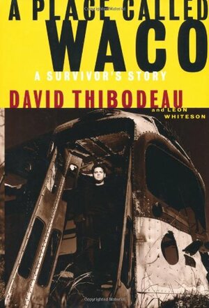 A Place Called Waco: A Survivor's Story by David Thibodeau