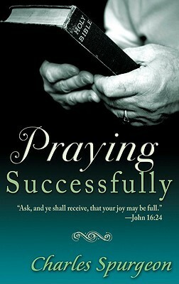 Praying Successfully by Charles Haddon Spurgeon