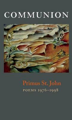 Communion: New & Selected Poems by Primus St. John