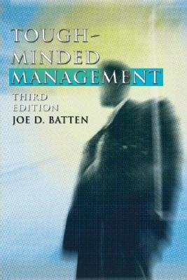 Tough-Minded Management: Third Edition by Joe D. Batten