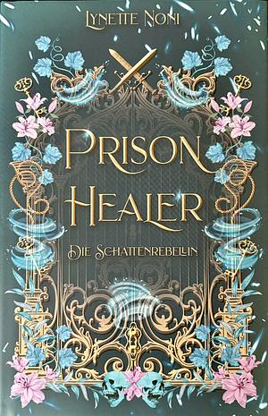 Prison Healer - Die Schattenrebellin by Lynette Noni