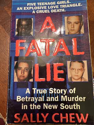 A Fatal Lie: A True Story Of Betrayal And Murder In The New South by Sally Chew
