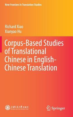Corpus-Based Studies of Translational Chinese in English-Chinese Translation by Richard Xiao, Xianyao Hu