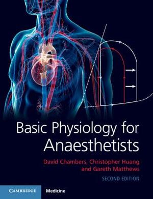 Basic Physiology for Anaesthetists by Gareth Matthews, David Chambers, Christopher Huang