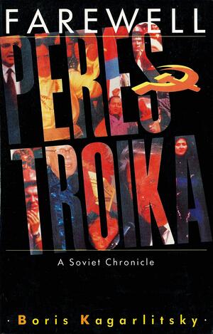 Farewell Perestroika: A Soviet Chronicle by Boris Kagarlitsky