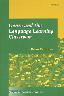 Genre and the Language Learning Classroom by Brian Richard Paltridge