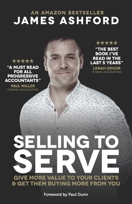 Selling To Serve: The Breakthrough Sales System For Accountants by James Ashford