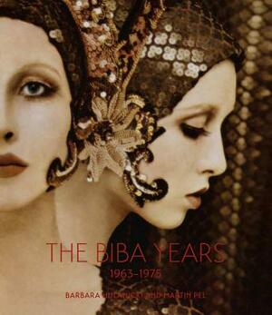 The Biba Years: 1963-1975 by Martin Pel, Barbara Hulanicki