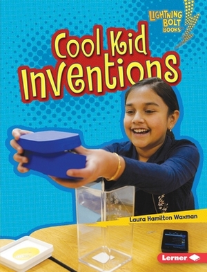 Cool Kid Inventions by Laura Hamilton Waxman