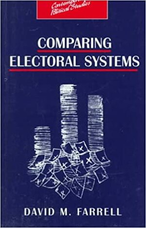 Comparing Electoral Systems by David M. Farrell