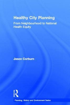 Healthy City Planning: From Neighbourhood to National Health Equity by Jason Corburn