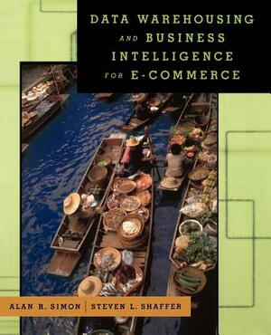 Data Warehousing and Business Intelligence for E-Commerce by Alan R. Simon, Steven L. Shaffer