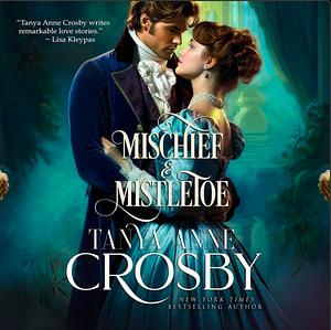 Mischief & Mistletoe by Tanya Anne Crosby