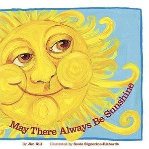 May There Always Be Sunshine by Susie Signorino-Richards, Jim Gill, Jim Gill