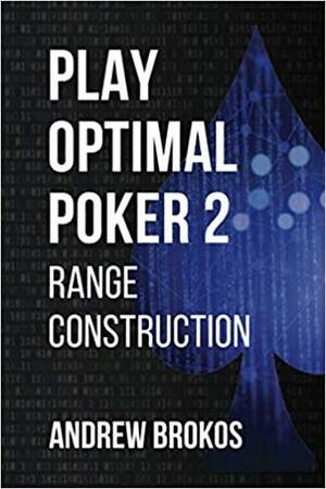 Play Optimal Poker 2: Range Construction by Andrew Brokos