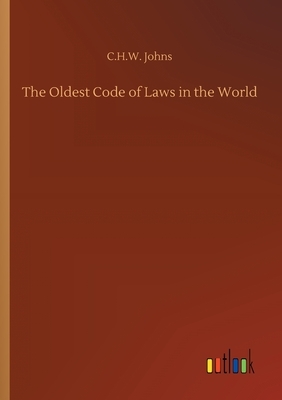 The Oldest Code of Laws in the World by C. H. W. Johns