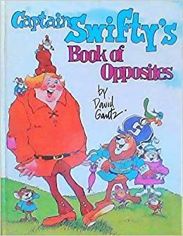 Captain Swifty's Book of Opposites by David Gantz