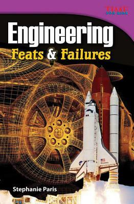 Engineering: Feats & Failures (Advanced Plus) by Stephanie Paris