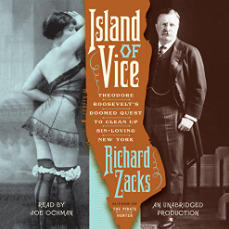 Island of Vice: Theodore Roosevelt's Doomed Quest to Clean up Sin-loving New York by Richard Zacks