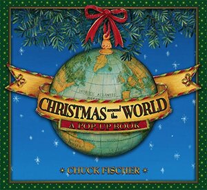 Christmas Around the World: A Pop-Up Book by Chuck Fischer