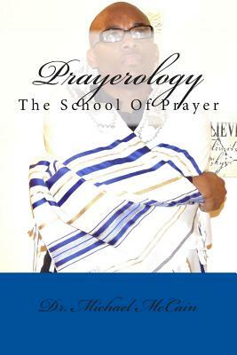 Prayerology: The School Of Prayer by Michael McCain