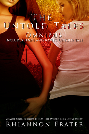 The Untold Tales Omnibus: Zombie Stories From The As The World Dies Universe by Rhiannon Frater