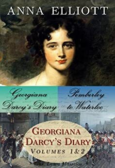 Georgiana Darcy's Diary / Pemberley to Waterloo by Anna Elliott