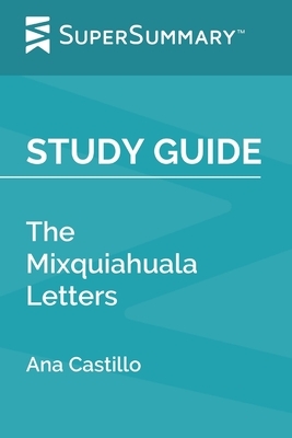 Study Guide: The Mixquiahuala Letters by Ana Castillo (SuperSummary) by SuperSummary