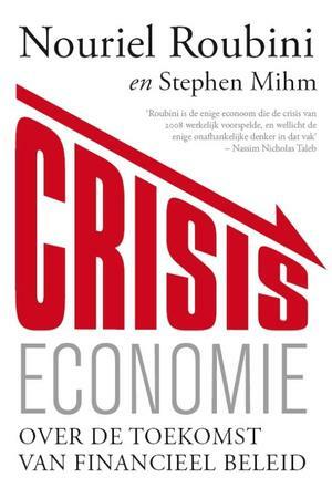 Crisiseconomie: over de toekomst van financieel beleid by Nouriel Roubini, Stephen Mihm