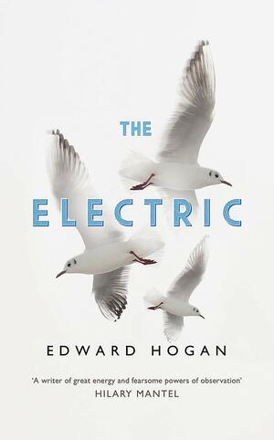 The Electric by Edward Hogan