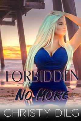 Forbidden No More by Christy Dilg