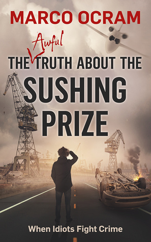 The Awful Truth About The Sushing Prize by Marco Ocram