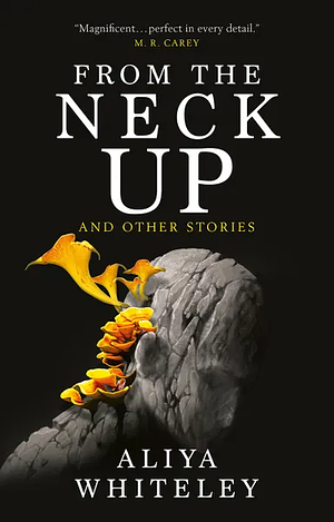 From the Neck Up by Aliya Whiteley