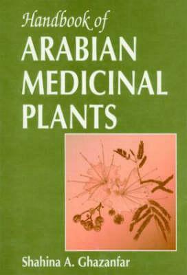 Handbook of Arabian Medicinal Plants by Shahina A. Ghazanfar