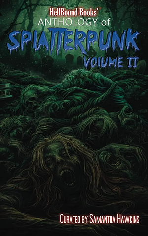 HellBound Books Anthology of Splatterpunk: Volume 2  by Shannon Blake Skelton, Sarah Moon, Juan Ozuna