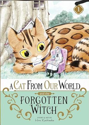 A Cat from Our World and the Forgotten Witch Vol. 1 by Hiro Kashiwaba