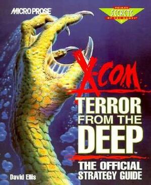 X-COM Terror from the Deep: The Official Strategy Guide (Secrets of the Game Series,) by David B. Ellis