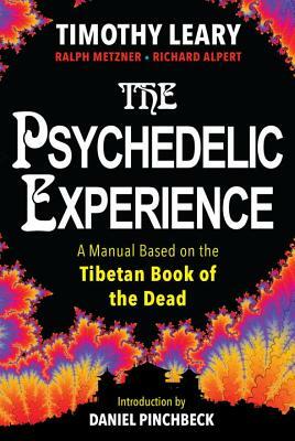 The Psychedelic Experience: A Manual Based on the Tibetan Book of the Dead by Ralph Metzner, Timothy Leary, Richard Alpert